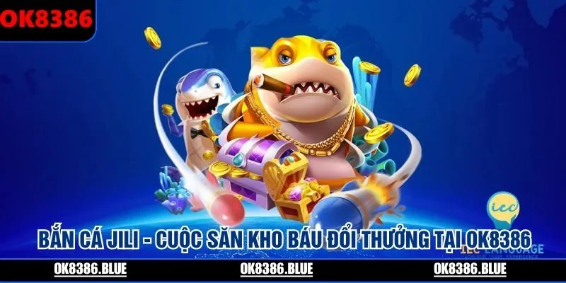 ban-ca-jili-cuoc-san-kho-bau-doi-thuong-tai-ok8386