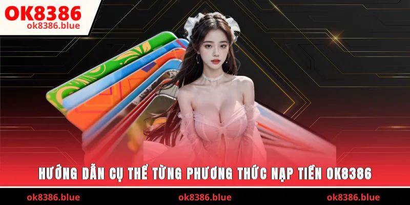 Hướng dẫn cụ thể từng phương thức nạp tiền OK8386