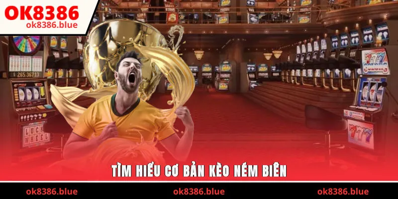 Tìm hiểu cơ bản kèo ném biên